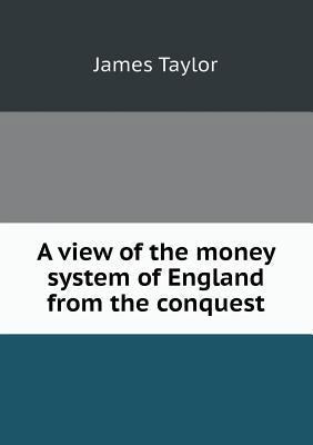 A view of the money system of England from the ... 551870996X Book Cover