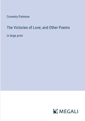 The Victories of Love; and Other Poems: in larg... 3387029802 Book Cover