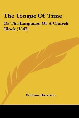 The Tongue Of Time: Or The Language Of A Church... 1120206669 Book Cover