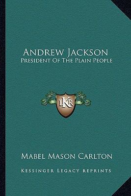 Andrew Jackson: President Of The Plain People 116316531X Book Cover
