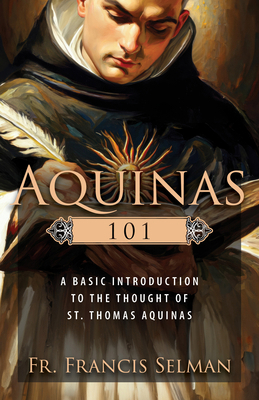 Aquinas 101: A Basic Introduction to the Though... 0870612433 Book Cover