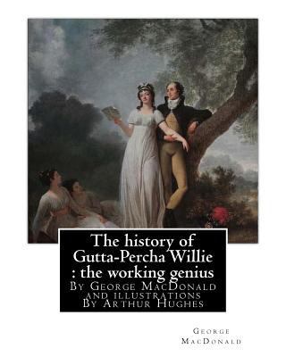 The history of Gutta-Percha Willie: the working... 1535545593 Book Cover