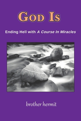 God Is: Ending Hell with A Course In Miracles 1935914758 Book Cover