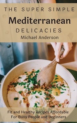 The Super Simple Mediterranean Delicacies: Fit ... 1803177322 Book Cover