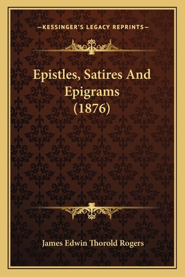 Epistles, Satires And Epigrams (1876) 1164635816 Book Cover