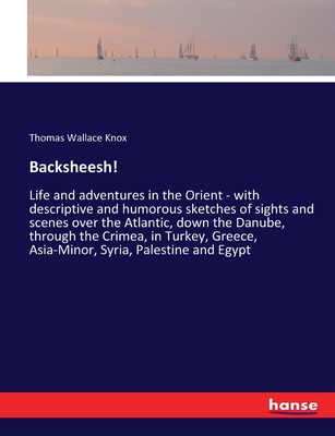 Backsheesh!: Life and adventures in the Orient ... 3337247172 Book Cover