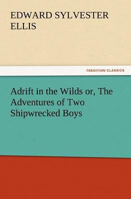 Adrift in the Wilds Or, the Adventures of Two S... 3847228692 Book Cover