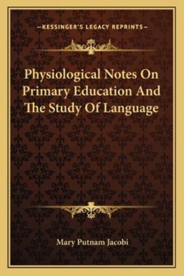 Physiological Notes On Primary Education And Th... 1163228672 Book Cover