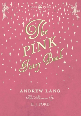 The Pink Fairy Book - Illustrated by H. J. Ford 1445508338 Book Cover