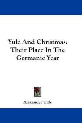 Yule And Christmas: Their Place In The Germanic... 1432636545 Book Cover