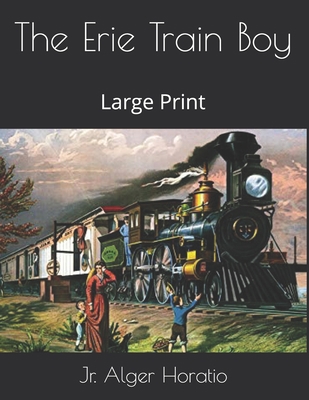 The Erie Train Boy: Large Print B08T43FHV1 Book Cover