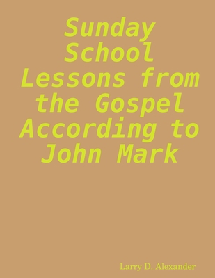 Sunday school lessons from the Gospel according... 0615135528 Book Cover