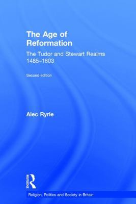 The Age of Reformation: The Tudor and Stewart R... 113878463X Book Cover