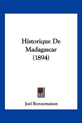 Historique De Madagascar (1894) [French] 116012132X Book Cover