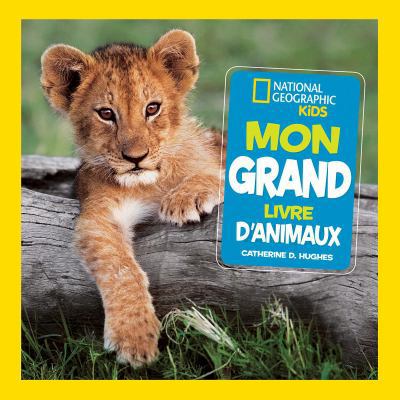 National Geographic Kids: Mon Grand Livre d'Ani... [French] 1443160288 Book Cover