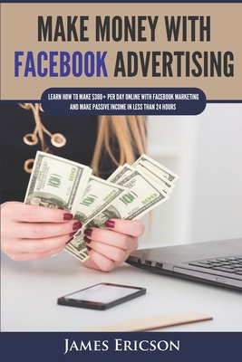 Make Money with Facebook Advertising: Learn How... 169594030X Book Cover
