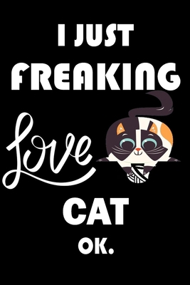 Paperback I Just Freaking Love Cat Ok.: Notebook: and Journal, "6*9" 160 black pages notebook/journal with lined and blank pages: Funny saying Cat Cover, ... Notebook, planner, sketchbooks, and journaL. Book