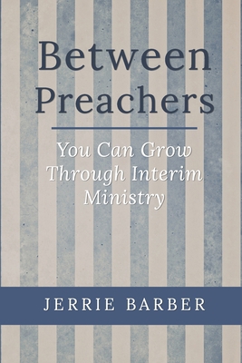Between Preachers: You Can Grow Through Interim... 0578629313 Book Cover