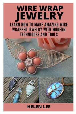Wire Wrap Jewelry: Learn How to Make Amazing Wi... B08YQCP6SP Book Cover