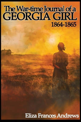 The War-Time Journal of a Georgia Girl, 1864-1865 B0D4XFQGVF Book Cover