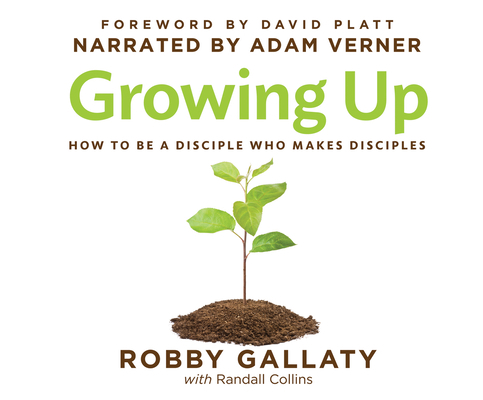 Growing Up: How to Be a Disciple Who Makes Disc... 1974962490 Book Cover