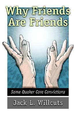 Why Friends Are Friends : Some Quacker Core Convictions
