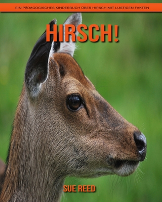 Hirsch! Ein pädagogisches Kinderbuch über Hirsch mit lustigen Fakten (German Edition)