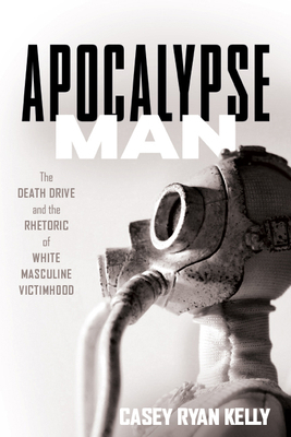 Apocalypse Man: The Death Drive and the Rhetori... 0814214320 Book Cover