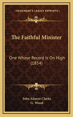 The Faithful Minister: One Whose Record Is On H... 1169077331 Book Cover