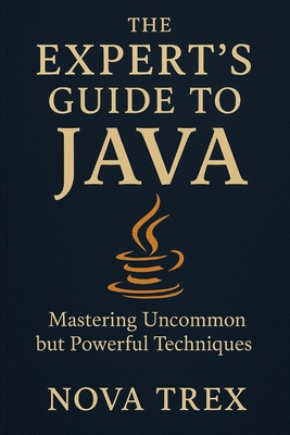 The Expert's Guide to Java: Mastering Uncommon ... B0FM7W31S5 Book Cover