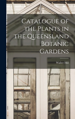 Catalogue of the Plants in the Queensland Botan... 1017938873 Book Cover