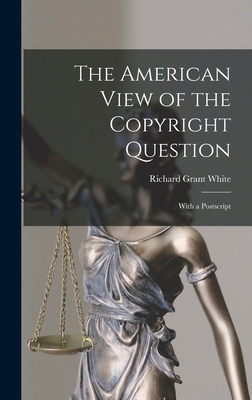 The American View of the Copyright Question: Wi... 1019112727 Book Cover