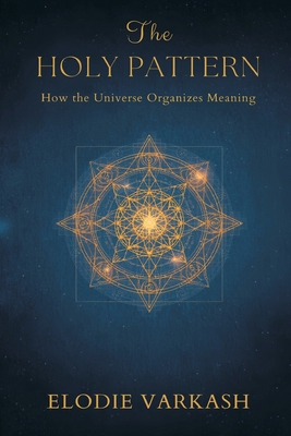The Holy Pattern: How the Universe Organizes Me... 9375368548 Book Cover