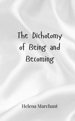 The Dichotomy of Being and Becoming 3690805333 Book Cover