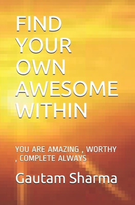 Find Your Own Awesome Within: You Are Amazing, ... 1093519983 Book Cover