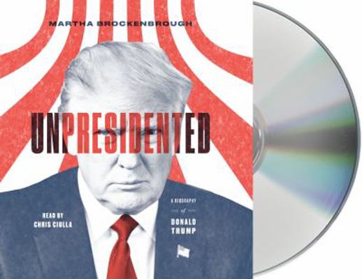 Unpresidented: A Biography of Donald Trump 125022960X Book Cover