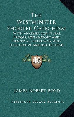 The Westminster Shorter Catechism: With Analysi... 1165201364 Book Cover