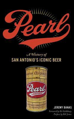 Pearl: A History of San Antonio's Iconic Beer 1540227944 Book Cover