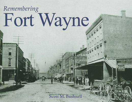 Remembering Fort Wayne 1683368312 Book Cover