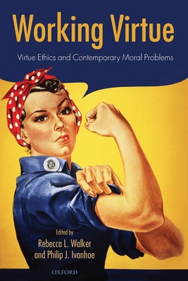 Working Virtue: Virtue Ethics and Contemporary ... 0199570868 Book Cover