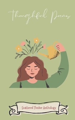 Thoughtful Poems: A Scattered Thinker Anthology B09DMXRC5Z Book Cover