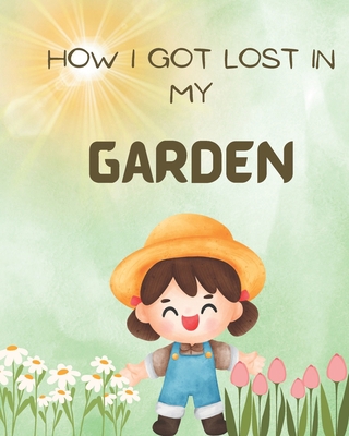 How I Got Lost In My Garden B0CJKKYNTR Book Cover