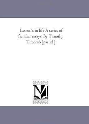 Lesson's in Life a Series of Familiar Essays. b... 1425535399 Book Cover
