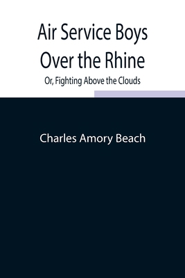 Air Service Boys Over the Rhine; Or, Fighting A... 9354847080 Book Cover