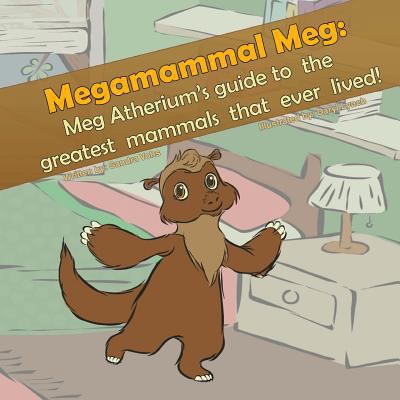 Megamammal Meg: Meg Atherium's Guide to the gre... 1497568722 Book Cover