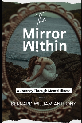 The Mirror Within: A Journey Through Mental Ill... B0FBC7WXKY Book Cover