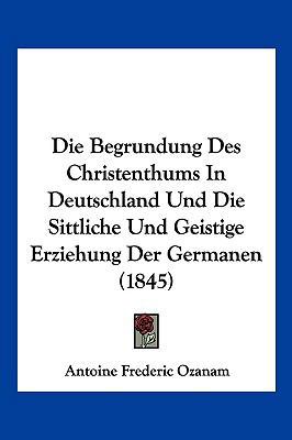 Die Begrundung Des Christenthums In Deutschland... [German] 1161070095 Book Cover