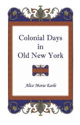 Colonial Days in Old New York 1556133685 Book Cover