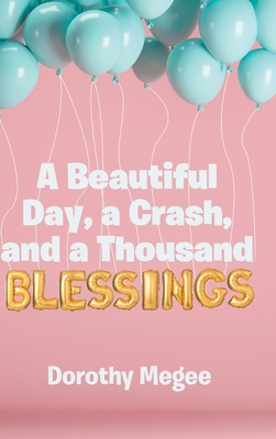 A Beautiful Day, a Crash, and a Thousand Blessings 1098007522 Book Cover