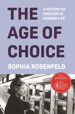 The Age of Choice: A History of Freedom in Mode... 0691164711 Book Cover